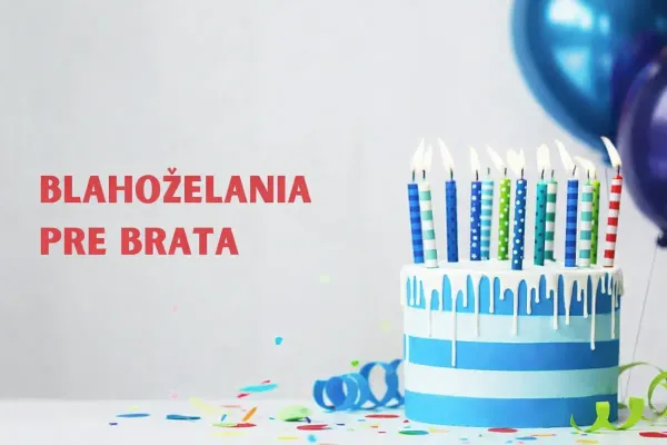Narodeninové blahoželania pre brata: 150+ najlepších narodeninových správ pre vášho brata